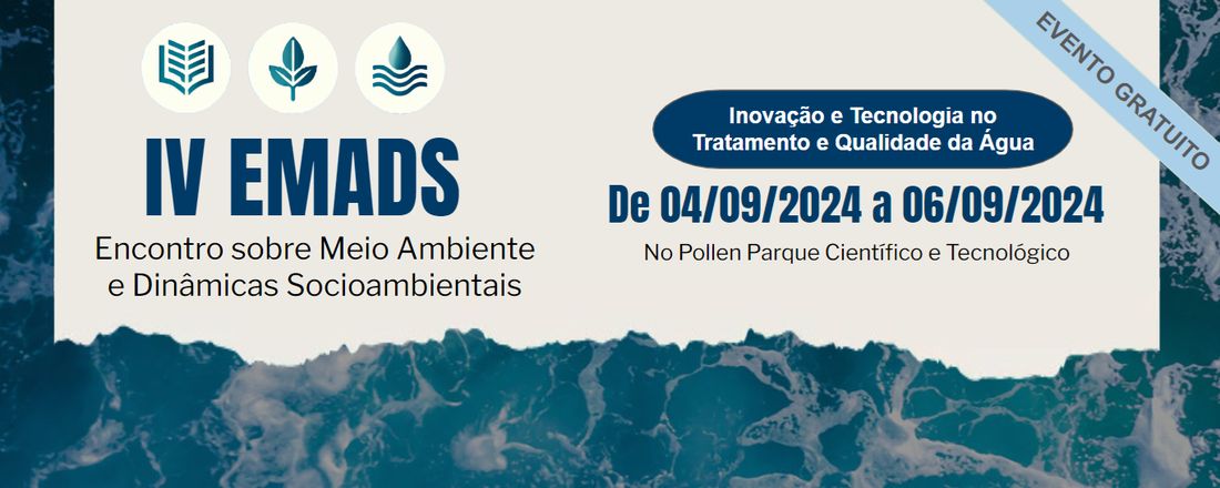 IV EMADS - Encontro sobre Meio Ambiente e Dinâmicas Socioambientais: Inovação e Tecnologia no Tratamento e Qualidade da Água