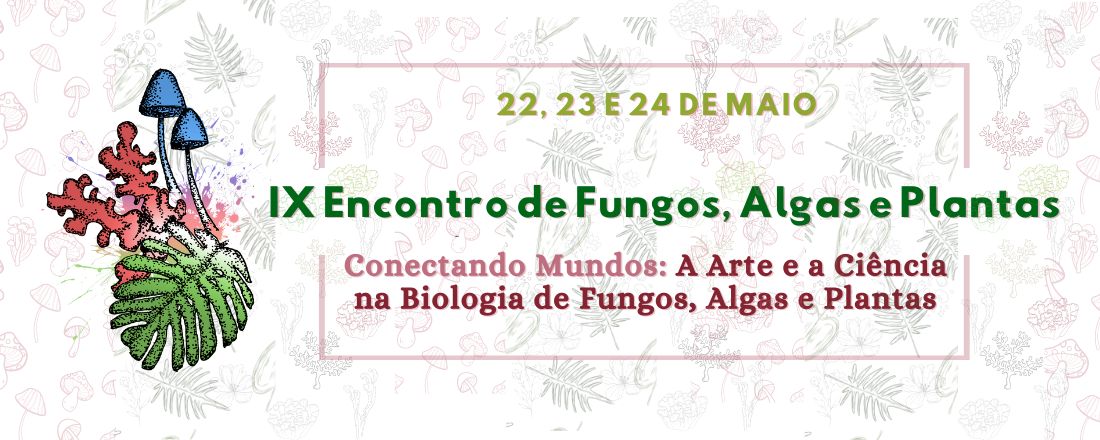 IX Encontro de Fungos, Algas e Plantas