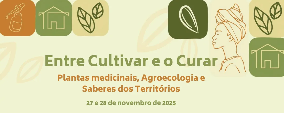 Entre Cultivar e o Curar: Plantas Medicinais, Agroecologia e Saberes dos Territórios
