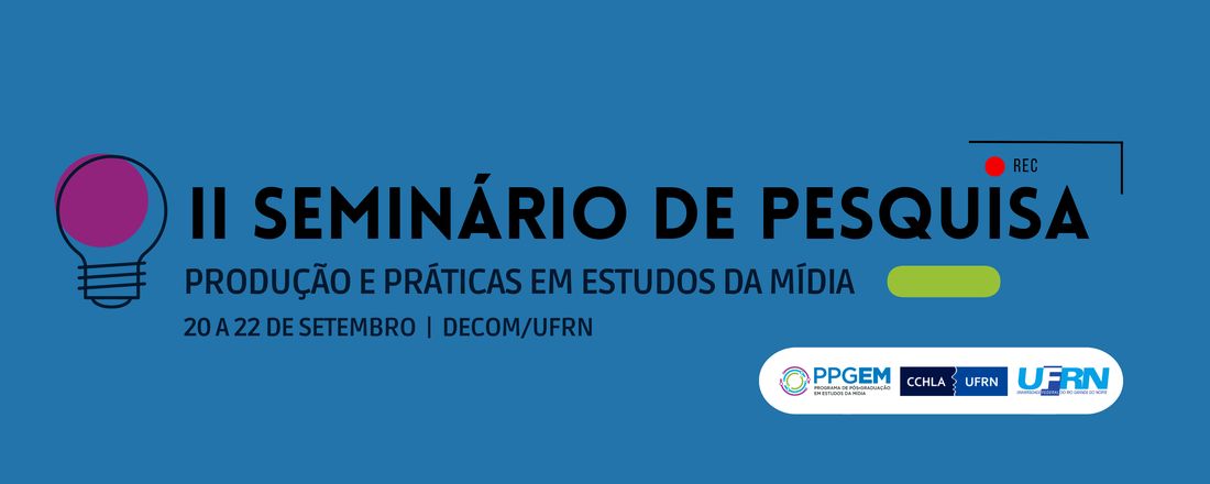 II Seminário de Pesquisa: Produção e Práticas em Estudos da Mídia