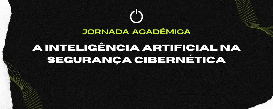 Jornada Acadêmica "O emprego da Inteligência Artificial na Segurança Cibernética"