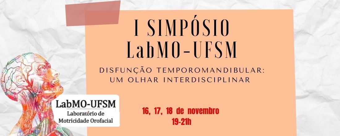 I Simpósio do LabMO- UFSM- Disfunção temporomandibular: Um olhar interdisciplinar