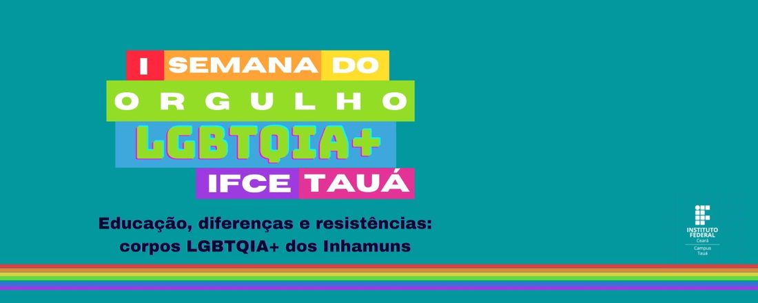 I SEMANA DO ORGULHO LGBTQIA+ DO IFCE CAMPUS TAUÁ