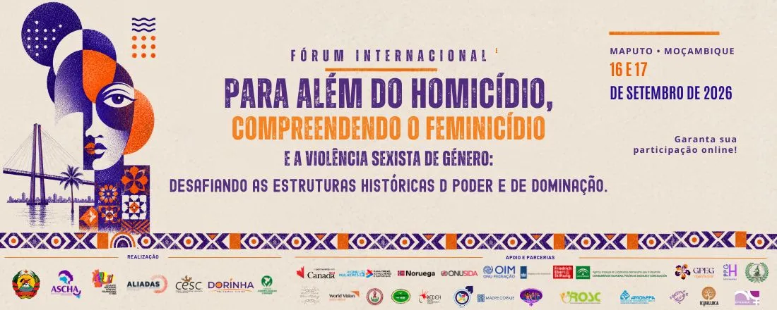 Fórum Internacional "Para Além do Homicídio, Compreendendo o Feminicídio e a Violência Sexista e de Género: Desafiando as Estruturas Históricas de Poder e de Dominação"