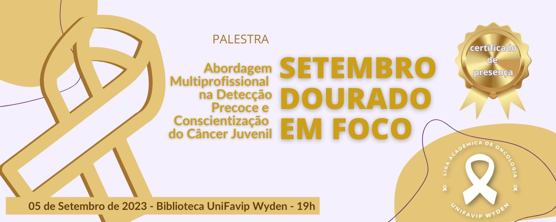 Abordagem Multiprofissional na Detecção Precoce e Conscientização do Câncer Juvenil: Setembro Dourado em Foco