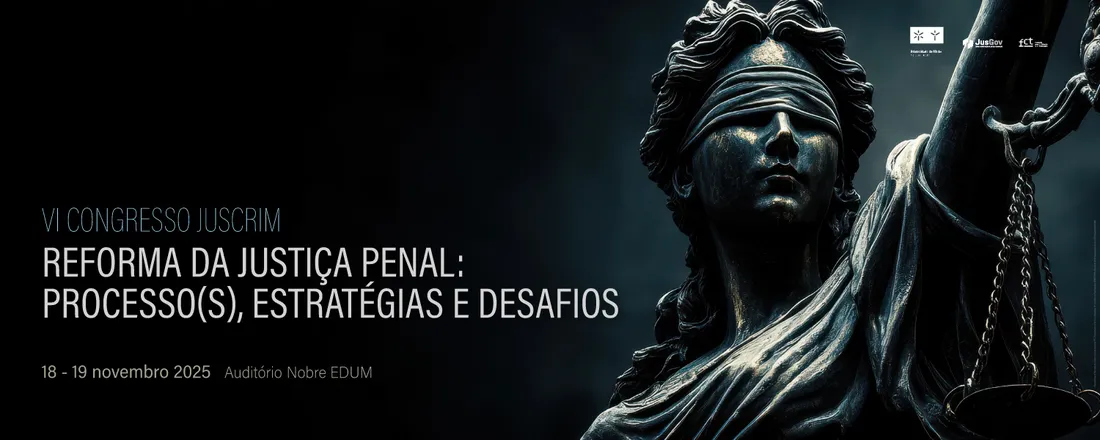 VI Congresso JusCrim | Reforma da Justiça Penal: Processo(s), Estratégias e Desafios