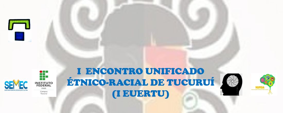 I ENCONTRO UNIFICADO ÉTNICO-RACIAL DE TUCURUÍ