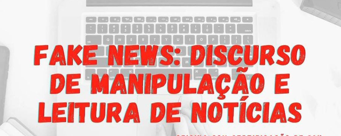 Fake news: discurso de manipulação e leitura de notícias