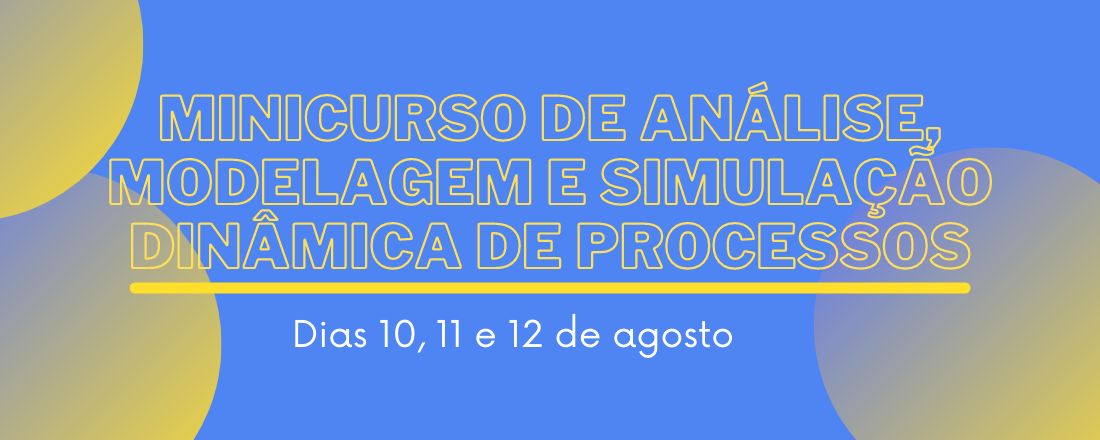 Minicurso de Análise, Modelagem e Simulação Dinâmica de Processos