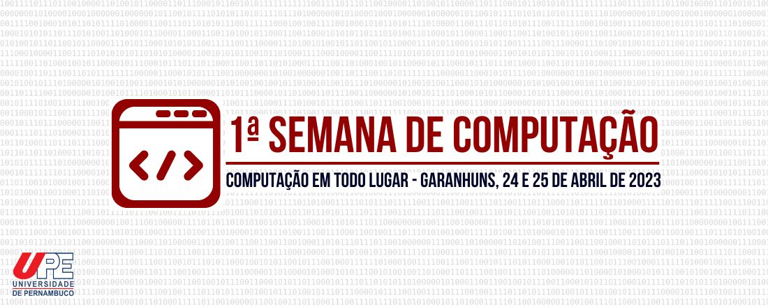 1º Semana de Computação da UPE Campus Garanhuns -  "Computação em Todo Lugar"