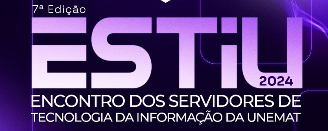 VII Encontro dos Servidores de Tecnologia da Informação da UNEMAT - ESTIU