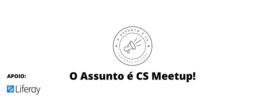 Meetup - Práticas de CS e CX como diferencial de mercado