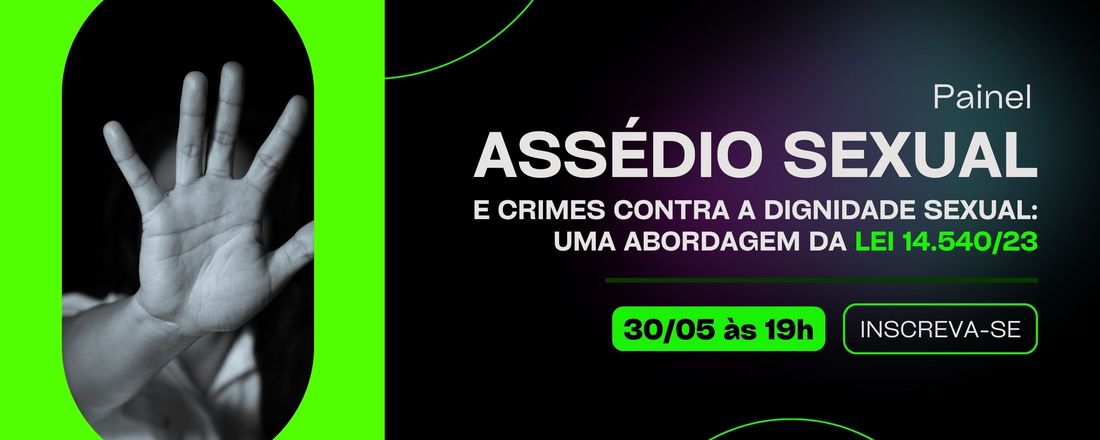 Painel Assédio Moral e Crimes contra a Dignidade Sexual: uma abordagem da Lei 14.540/23