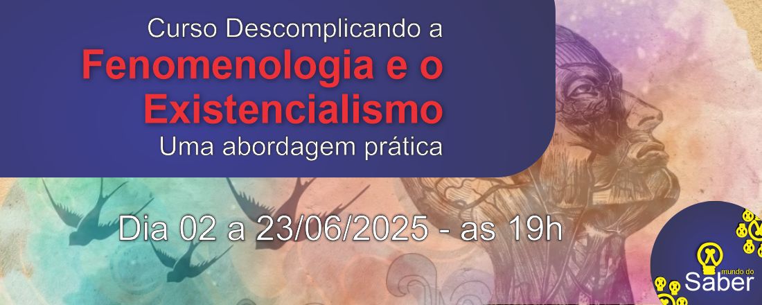 Descomplicando a Fenomenologia e o Existencialismo: Uma abordagem prática