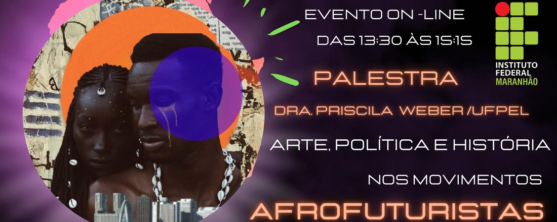 Palestra: Arte, Política  e História nos movimentos Afrofuturistas no Brasil e no Mundo. (Evento On-Line)