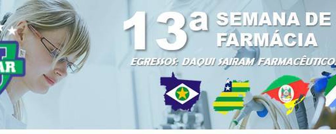 13ª SEMANA DE FARMÁCIA DO CENTRO UNIVERSITÁRIO DO VALE DO ARAGUAIA: EGRESSOS PELO BRASIL - DAQUI SAÍRAM FARMACÊUTICOS DE SUCESSO