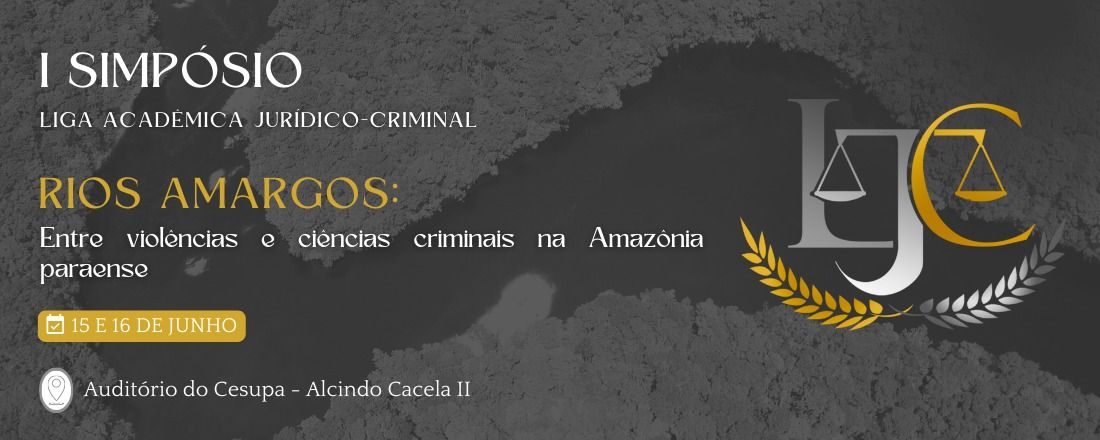 I Simpósio LAJUC: Rios Amargos: Entre Violências e Ciências Criminais na Amazônia Paraense.