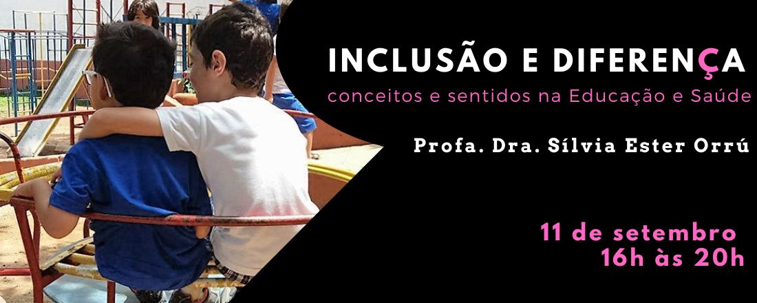 Inclusão e Diferença: conceitos e sentidos na Educação e Saúde