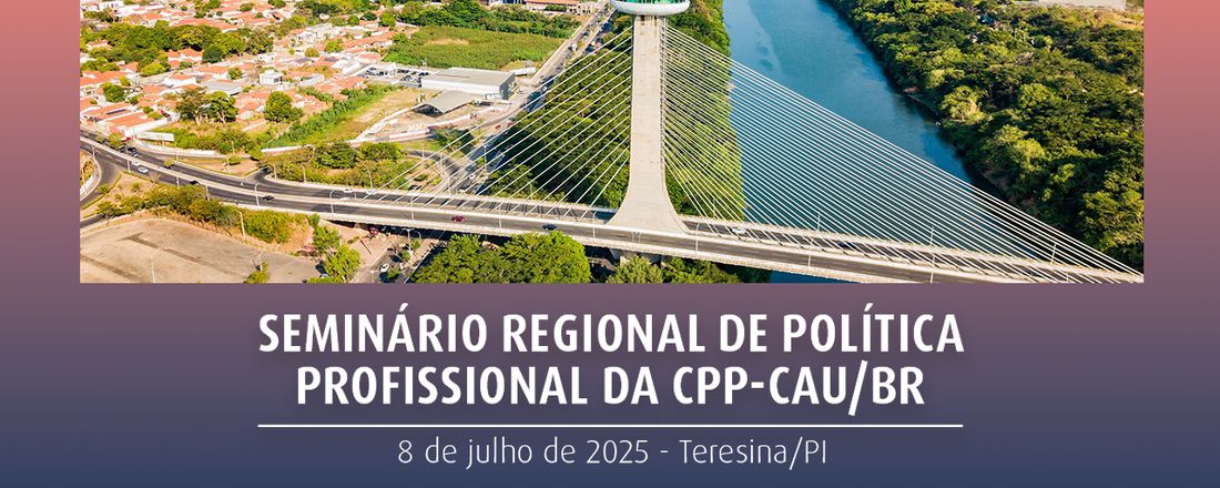 Seminário Regional de Política Profissional da CPP-CAU/BR - Imersão em novas estratégias em licenciamento urbano.