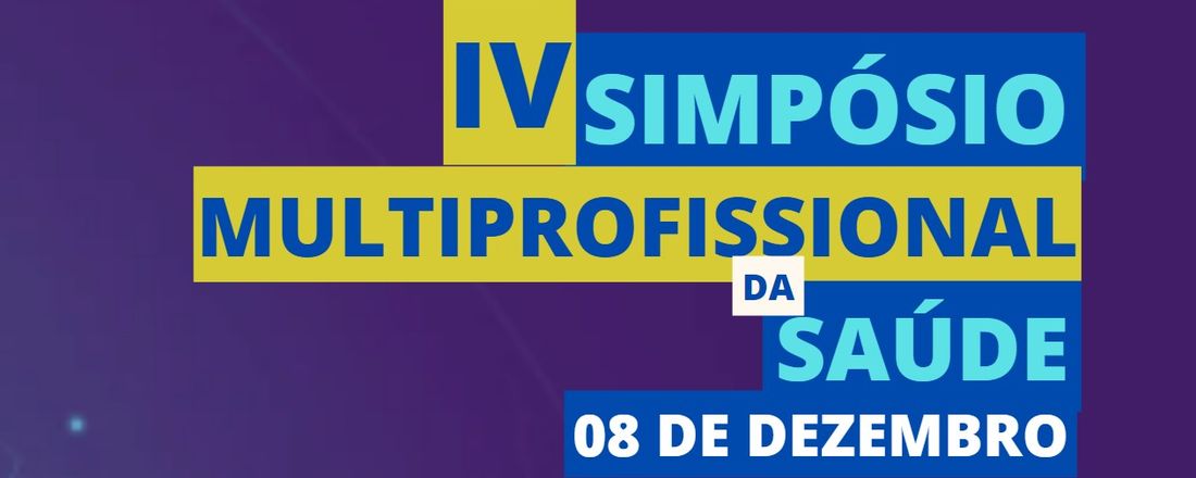 IV SIMPÓSIO MULTIPROFISSIONAL DA ÁREA DA SAÚDE