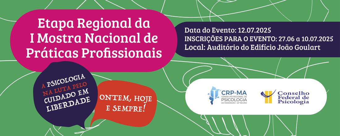 I Mostra Nacional de Práticas Profissionais "A Psicologia na luta pelo cuidado em liberdade: ontem, hoje, sempre!" - CRP MA