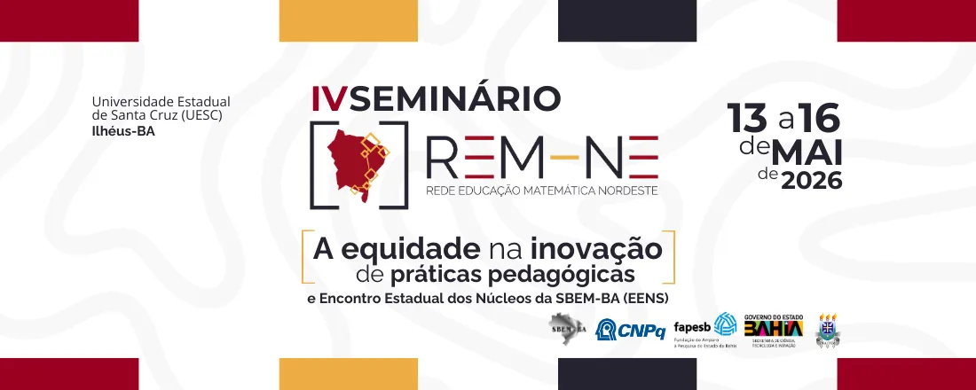 IV Seminário da Rede Educação Matemática Nordeste: a Equidade na Inovação de Práticas Pedagógicas e Encontro Estadual dos Núcleos da SBEM-BA (EENS)