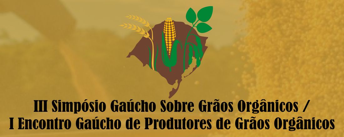 III Simpósio Gaúcho Sobre Grãos Orgânicos / I Encontro Gaúcho de Produtores de Grãos Orgânicos