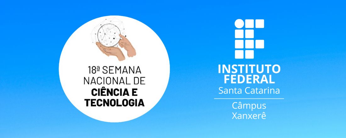 Semana Nacional de Ciência e Tecnologia 2021 - IFSC Câmpus Xanxerê