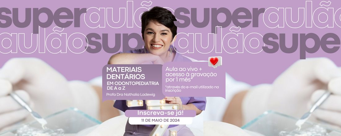 SUPER AULÃO: MATERIAIS DENTÁRIOS EM ODONTOPEDIATRIA DE A a Z