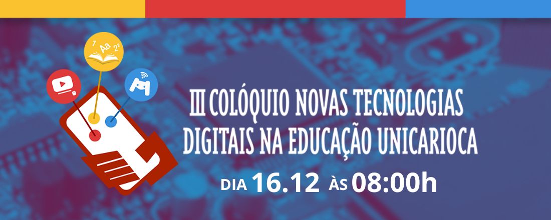 III COLÓQUIO NOVAS TECNOLOGIAS DIGITAIS NA EDUCAÇÃO DA UNICARIOCA