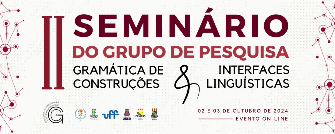 II SEMINÁRIO DO GRUPO DE PESQUISA GRAMÁTICA DE CONSTRUÇÕES & INTERFACES LINGUÍSTICAS