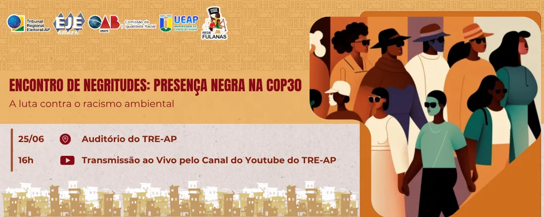 Encontro de Negritudes: Presença Negra na COP30 - A luta contra o racismo ambiental