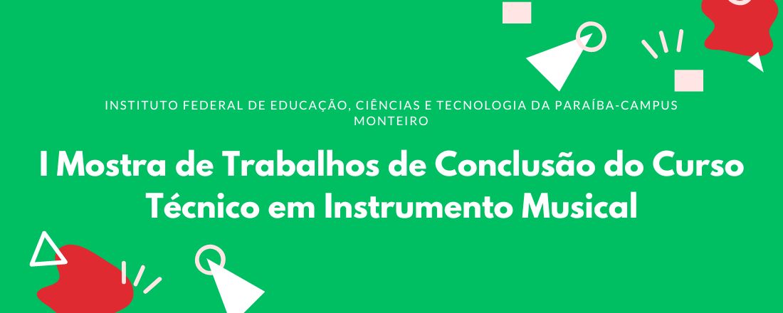 I Mostra de Trabalhos de Conclusão do Curso Técnico em Instrumento Musical - Instituto Federal de Educação, Ciências e Tecnologia da Paraíba - Campus Monteiro