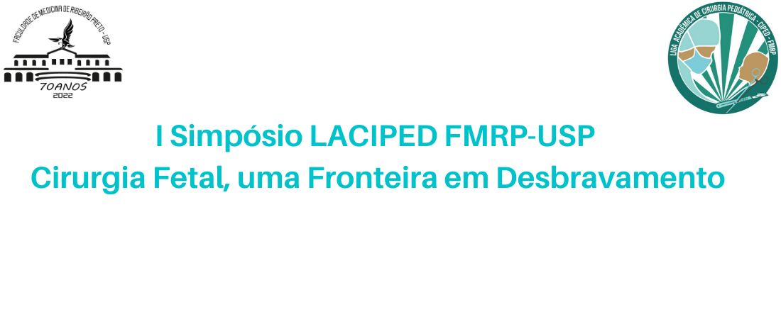 I Simpósio LACIPED FMRP-USP - Cirurgia Fetal, uma Fronteira em Desbravamento