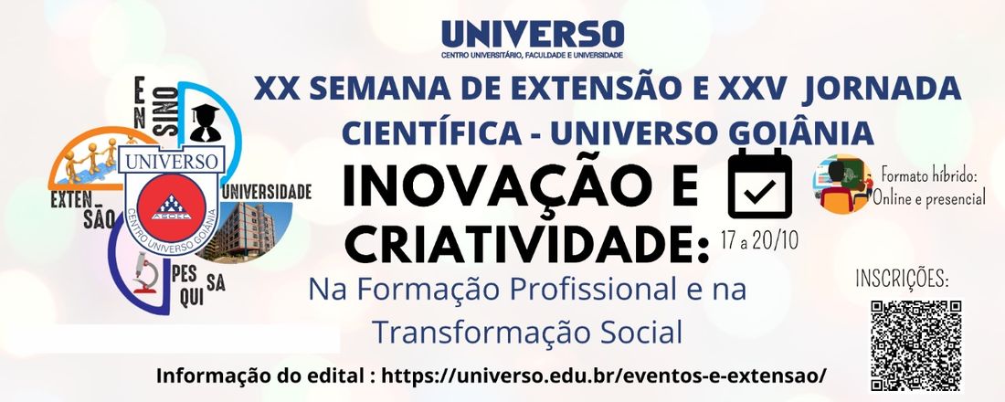 XX SEMANA DE EXTENSÃO E XXV JORNADA CIENTÍFICA UNIVERSO GOIÂNIA – SEMEX: “INOVAÇÃO E CRIATIVIDADE: Na Formação Profissional e na Transformação Social”, formato HÍBRIDA