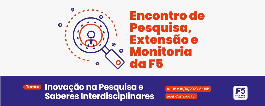 Encontro de Pesquisa, Extensão e Monitoria da F5: Inovação na Pesquisa e Saberes Interdisciplinares