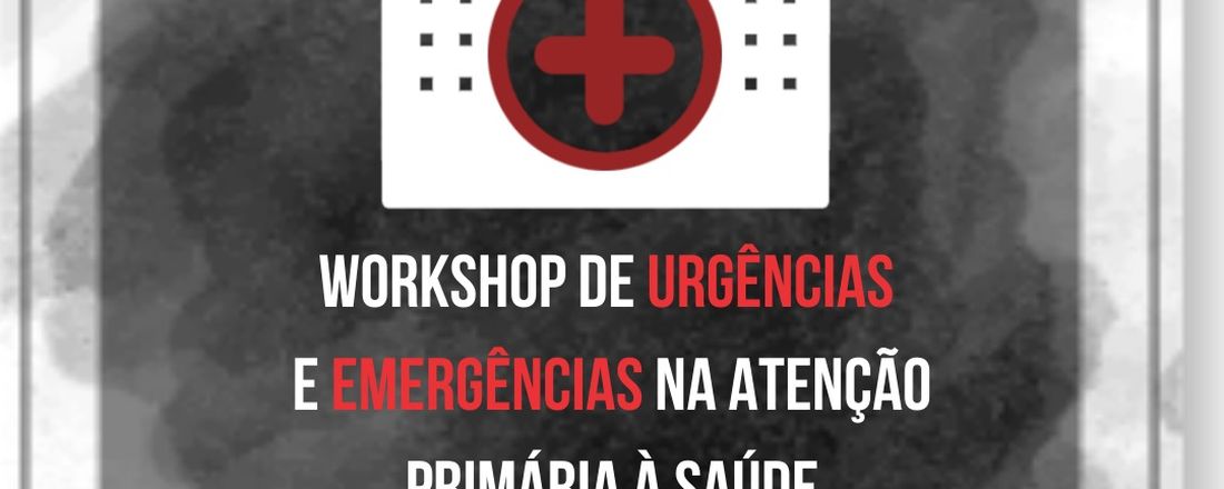 Workshop de Urgências e Emergências na Atenção Primária à Saúde
