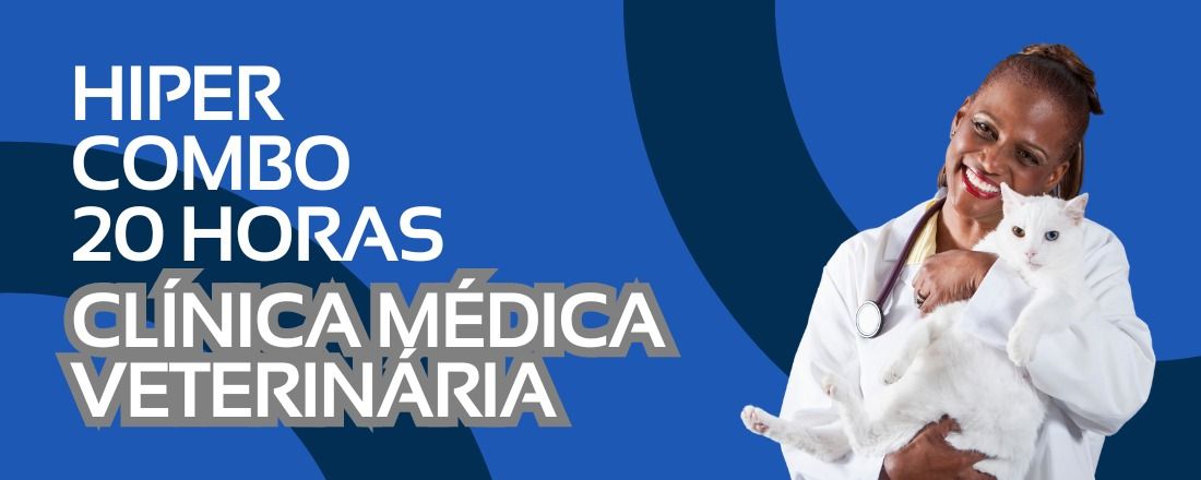 HIPER COMBO 20 HORAS: CLÍNICA MÉDICA VETERINÁRIA