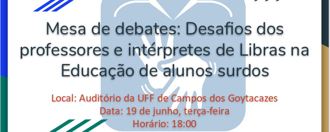 Mesa de debates: “DESAFIOS DOS PROFESSORES E INTÉRPRETES DE LIBRAS NA EDUCAÇÃO DOS ALUNOS SURDOS”