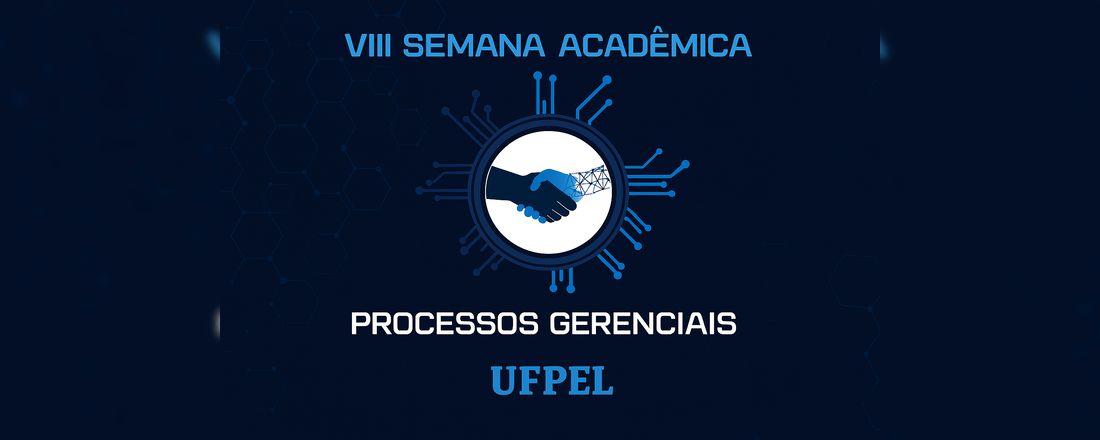 VIII Semana Acadêmica de Processos Gerenciais UFPEL