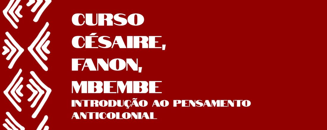 Curso: Césaire, Fanon Mbembe - introdução ao pensamento anticolonial