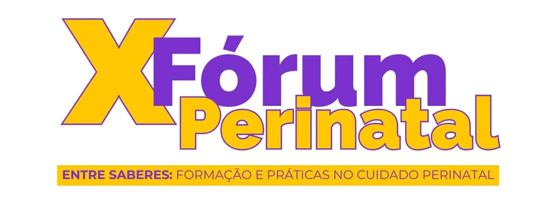 X FÓRUM PERINATAL DE CAMPO GRANDE - ENTRE SABERES: FORMAÇÃO E PRÁTICAS NO CUIDADO PERINATAL