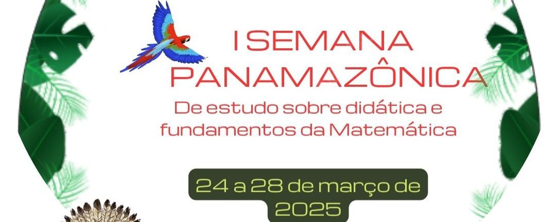 1ª SEMANA PANAMAZÔNICA DE ESTUDOS SOBRE DIDÁTICA E FUNDAMENTOS DA MATEMÁTICA