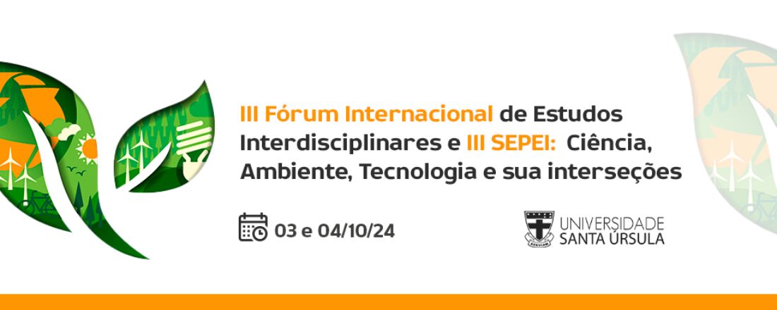 III Fórum Internacional de Estudos Interdisciplinares III SEPEI:  Ciência, Ambiente, Tecnologia e sua interseções