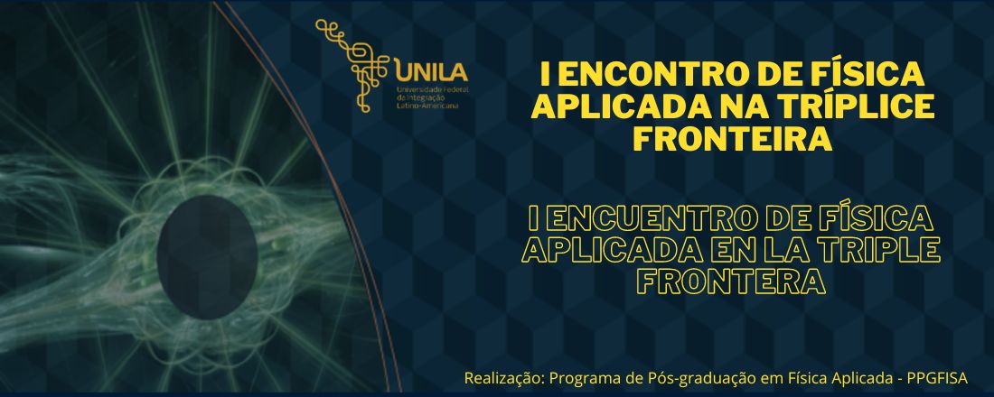 1º Encontro de Física Aplicada na Tríplice Fronteira | 1º Encuentro de Física Aplicada en la Triple Frontera