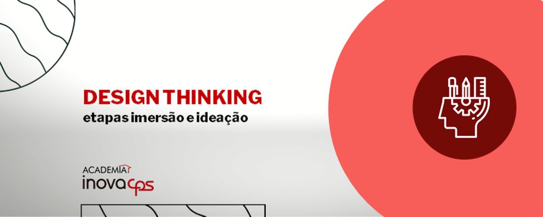 Design thinking etapas Imersão e Ideação