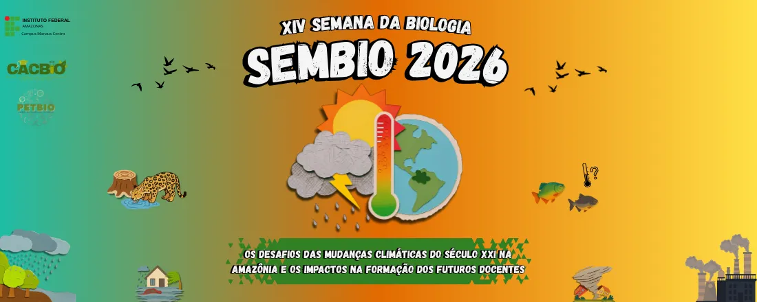 XIV SEMANA DA BIOLOGIA - SEMBIO 2026: Os Desafios das Mundanças Climáticas do Século XXI na Amazônia e os Impactos na Formação dos Futuros Docentes