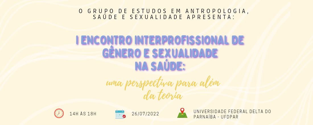 I Encontro Interprofissional de Gênero e Sexualidade na Saúde: uma perspectiva para além da teoria