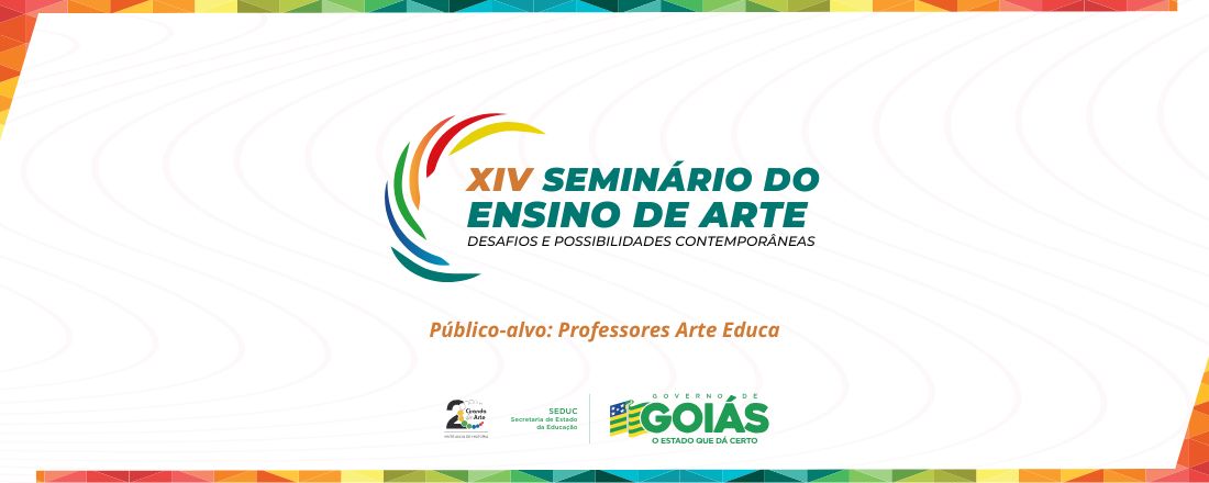 XIV Seminário do Ensino de Arte: Desafios e Possibilidades Contemporâneas - Ciranda 20 Anos - Arte Educa