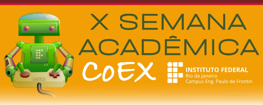 X SEMANA ACADÊMICA - IFRJ – Campus Engenheiro Paulo de Frontin - “Inteligência Artificial: a Nova Fronteira da Ciência Brasileira”.  Dias 20, 21 e 22 de outubro de 2020.